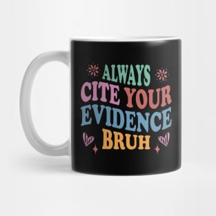 colorful English Teacher Always Cite Your Evidence Bruh middle school sarcastic Mug